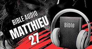 MATTHIEU 27 | LA BIBLE AUDIO avec textes