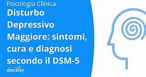Disturbo Depressivo Maggiore: sintomi, cura e diagnosi secondo il DSM 5
