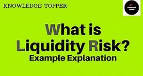 Liquidity Risk | What is Liquidity Risk | Liquidity Risk Management | Liquidity Risk Example