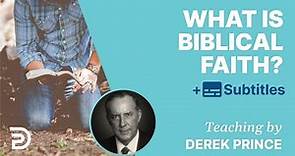 What Is Biblical Faith? | Derek Prince