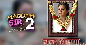 MADDAM SIR SEASON 2 RELEASE DATE - LAUNCH DATE CONFIRM 🔥 MADDAM SIR NEW SERIAL
