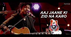 Aaj Jaane Ki Zidd Na Karo - Papon | MTV Unplugged