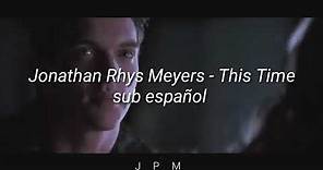 Jonathan Rhys Meyers - This time // lyrics // sub español