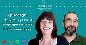 Ecopragmatism and Policy Innovation - Ep30: Claire Perry O'Neill