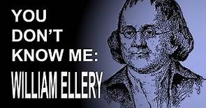 You Don't Know Me: William Ellery