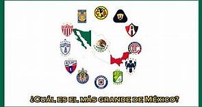 ¿Cuál es el equipo más grande de México?