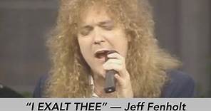 Jeff Fenholt - I Exalt Thee