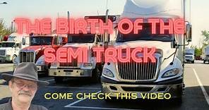 The Birth Of The Semi Truck