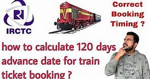 how to calculate 120 days advance date for train ticket booking | IRCTC | hindi