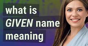 Given name | meaning of Given name