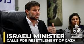 Bezalel Smotrich: Far-right Israeli minister calls for resettlement of Gaza after war