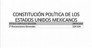 CONSTITUCIÓN POLÍTICA DE LOS ESTADOS UNIDOS MEXICANOS TÍTULO 7° Prevenciones Generales ART. 124-134