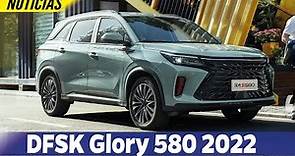 DFSK Glory 580 2022 🚙- NUEVA GENERACIÓN!!!🚨😱 | Car Motor