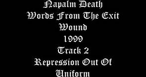 Napalm Death - Word From The Exit Wound - 1999 - Track 2 - Repression Out Of Uniform