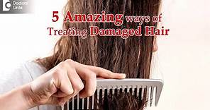 5 Ways to Treat Damaged Hair | Procedure, Benefits - Dr. Rajdeep Mysore | Doctors' Circle