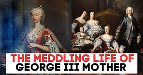 The MEDDLING Mother OF King George III | Princess Augusta | Part One