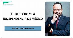 "El derecho y la independencia de México" por el Dr. Óscar Cruz Barney