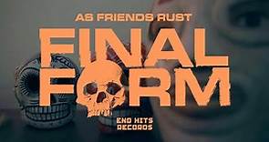 AS FRIENDS RUST - Final Form (Official Video)