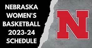 Nebraska women's basketball 2023-24 schedule