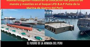 Nuevas imágenes muestran la colocación del puente de mando y mástiles en el buque LPD Paita Perú