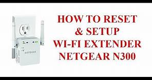 HOW TO RESET AND SETUP WIFI EXTENDER NETGEAR N300