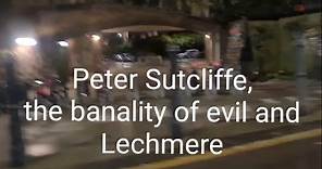 Peter Sutcliffe, the banality of evil and Lechmere