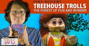 Treehouse Trolls: The Forest of Fun and Wonder | VHS Review | Too Many Tapes