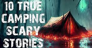 10 TRUE Disturbing Camping In The Deep Woods Scary Stories | Horror Stories To Fall Asleep To