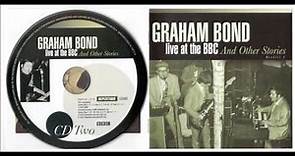 GRAHAM BOND - Live at the BBC And Other Stories [part 2]