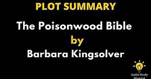 Plot Summary Of The Poisonwood Bible By Barbara Kingsolver. - The Poisonwood Bible