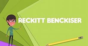 What is Reckitt Benckiser?, Explain Reckitt Benckiser, Define Reckitt Benckiser