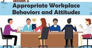 Appropriate Workplace Behaviors and Attitudes