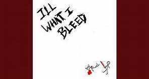 ILL WHAT I BLEED