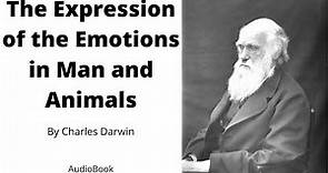 The Expression of the Emotions in Man and Animals, by Charles Darwin. Full Audiobook.