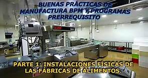 Buenas Prácticas de Manufactura BPM Parte 1: INSTALACIONES FÍSICAS DE LAS FÁBRICAS DE ALIMENTOS.