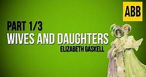 WIVES AND DAUGHTERS: Elizabeth Gaskell - FULL AudioBook: Part 1/3