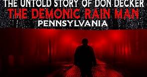 The Untold Story Of Don Decker - The Demonic Rain Man - Pennsylvania