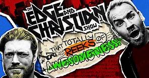 The Edge and Christian Show That Totally Reeks of Awesomeness!