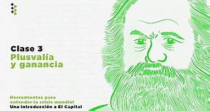Una introducción a El Capital de Karl Marx // Clase 3: Plusvalía y ganancia