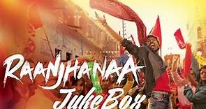 Raanjhanaa Full Audio Songs Jukebox | Dhanush | Sonam Kapoor | Abhay Deol | Swara