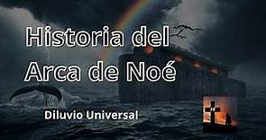 Historia del Arca de Noé (El Diluvio Universal) - Historias Bíblicas de Fe