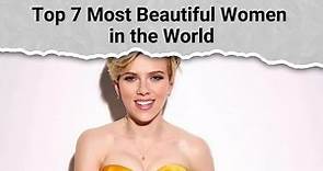 Top 7 Most Beautiful Women in the World