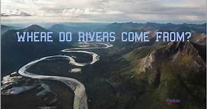 Where Do Rivers Come From