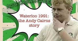 Waterloo 1991 - the Andy Cairns story