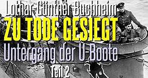 “Zu Tode Gesiegt” 2/2 Der Untergang der U-Boote (1985) - Lothar-Günther Buchheim