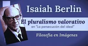 Isaiah Berlin: El pluralismo valorativo en "La persecución del ideal"