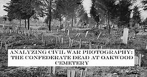 Analyzing Civil War Photography: The Confederate Dead at Oakwood Cemetery
