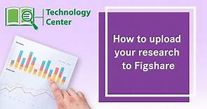 How to upload your research to Figshare