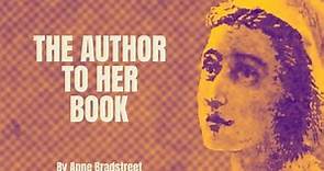Anne Bradstreet - The Author to her book (Poetry Reading)