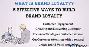 What is Brand Loyalty | 5 Effective ways to build Brand Loyalty | Customer Engagement